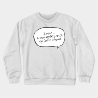 Copy of I can't...I have agility with cocker spaniel Crewneck Sweatshirt